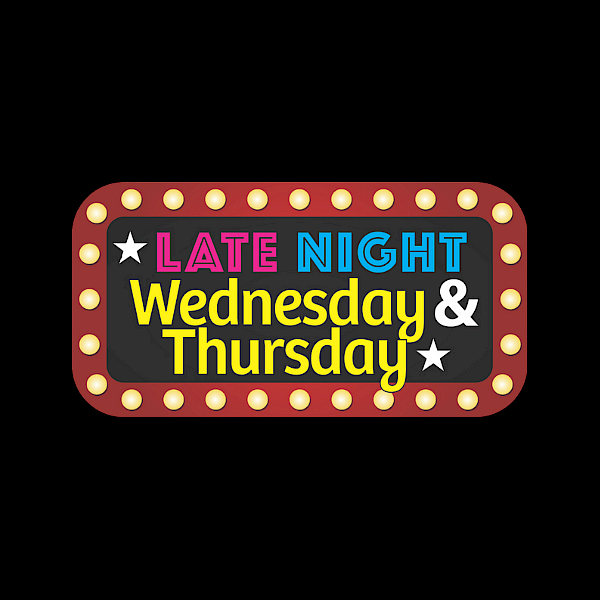 Late Night Wednesday & Thursday